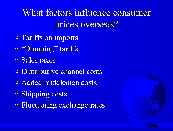 What factors influence consumer prices overseas? F Tariffs on imports F “Dumping” tariffs F