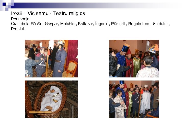 Irozii – Vicleemul- Teatru religios Personaje: Craii de la Răsărit: Gaşpar, Melchior, Baltazar, Îngerul