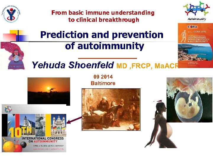 From basic immune understanding to clinical breakthrough Prediction and prevention of autoimmunity Yehuda Shoenfeld