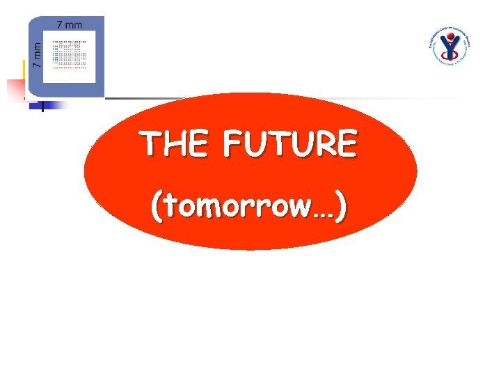THE FUTURE (tomorrow…) 