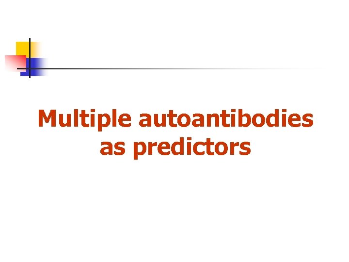 Multiple autoantibodies as predictors 