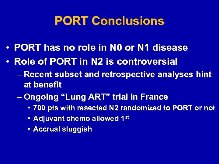 PORT Conclusions • PORT has no role in N 0 or N 1 disease