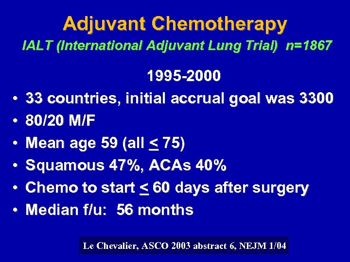 Adjuvant Chemotherapy IALT (International Adjuvant Lung Trial) n=1867 • • • 1995 -2000 33