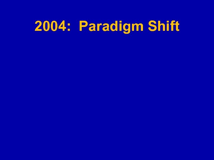 2004: Paradigm Shift 