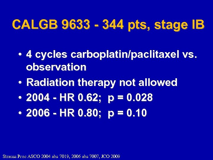 CALGB 9633 - 344 pts, stage IB • 4 cycles carboplatin/paclitaxel vs. observation •