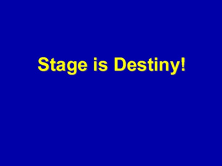 Stage is Destiny! 