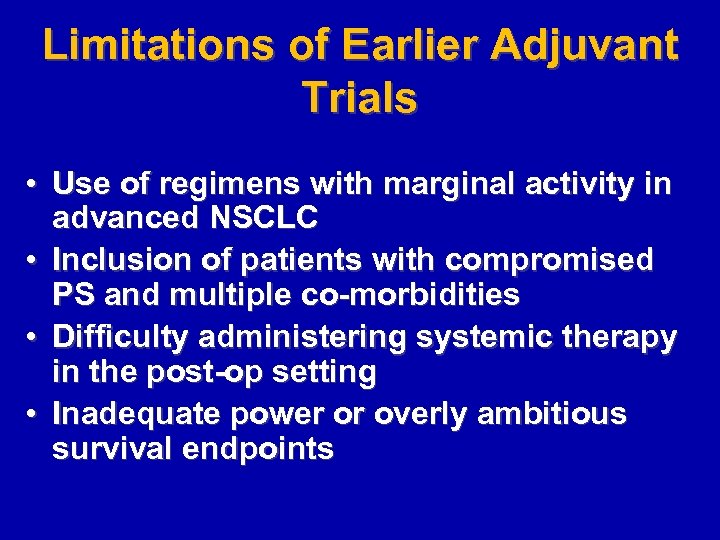 Limitations of Earlier Adjuvant Trials • Use of regimens with marginal activity in advanced