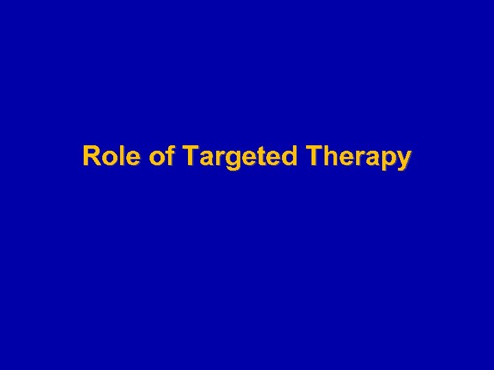 Role of Targeted Therapy 