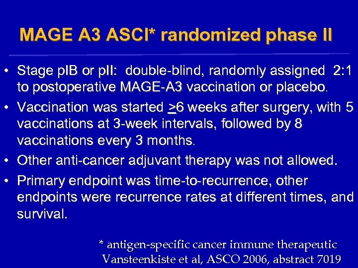 MAGE A 3 ASCI* randomized phase II • Stage p. IB or p. II: