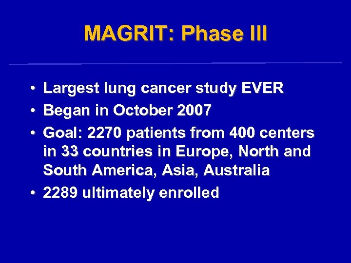 MAGRIT: Phase III • • • Largest lung cancer study EVER Began in October