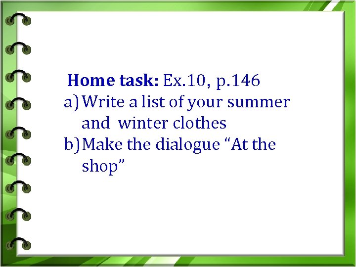 Home task: Ex. 10, p. 146 a) Write a list of your summer and