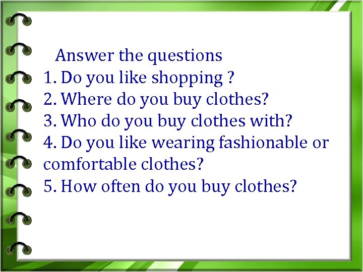  Answer the questions 1. Do you like shopping ? 2. Where do you