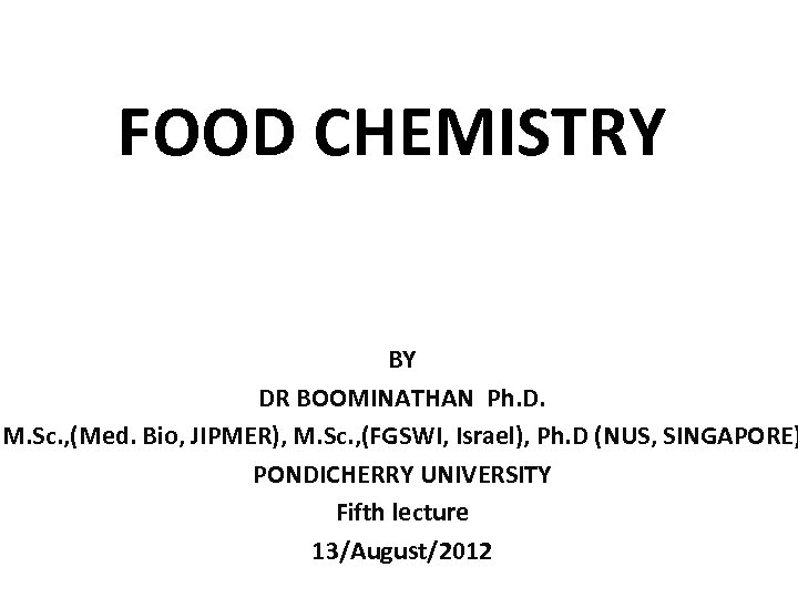 FOOD CHEMISTRY BY DR BOOMINATHAN Ph. D. M. Sc. , (Med. Bio, JIPMER), M.