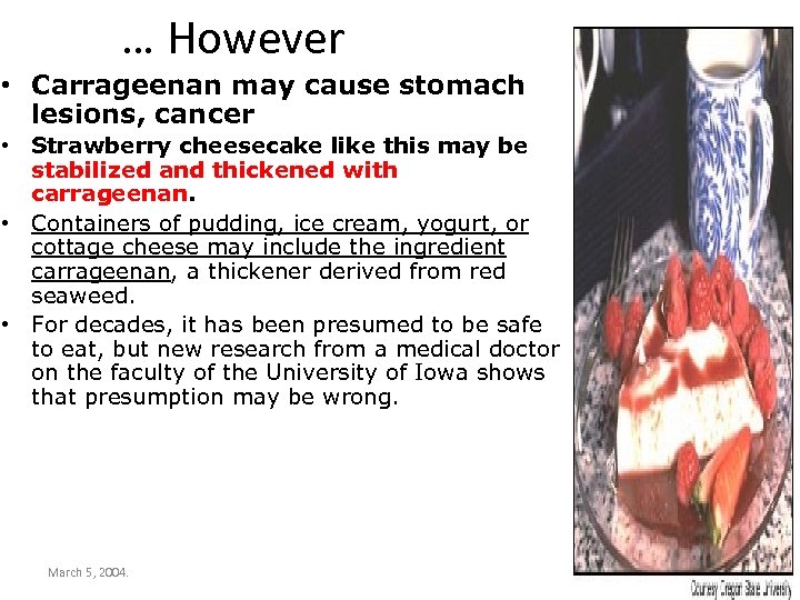 … However • Carrageenan may cause stomach lesions, cancer • Strawberry cheesecake like this