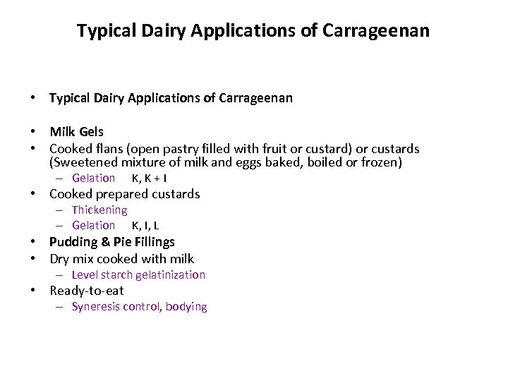 Typical Dairy Applications of Carrageenan • Milk Gels • Cooked flans (open pastry filled