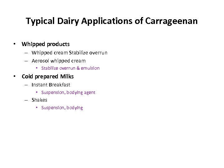 Typical Dairy Applications of Carrageenan • Whipped products – Whipped cream Stabilize overrun –