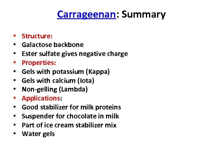 Carrageenan: Summary • • • Structure: Galactose backbone Ester sulfate gives negative charge Properties: