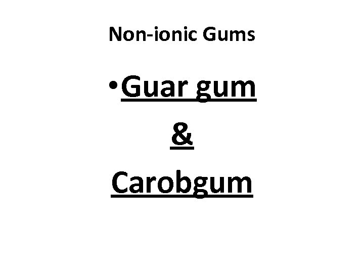 Non-ionic Gums • Guar gum & Carobgum 