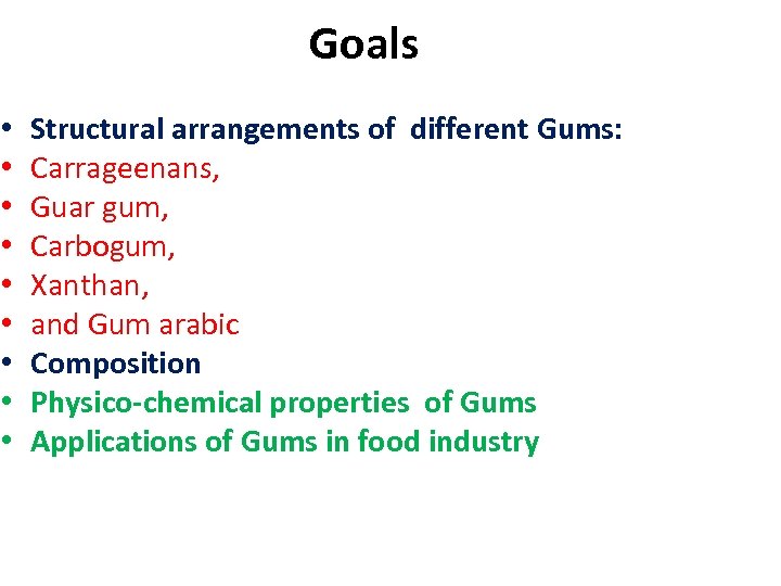 Goals • • • Structural arrangements of different Gums: Carrageenans, Guar gum, Carbogum, Xanthan,