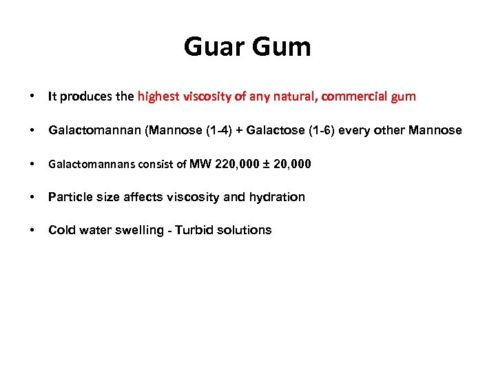 Guar Gum • It produces the highest viscosity of any natural, commercial gum •