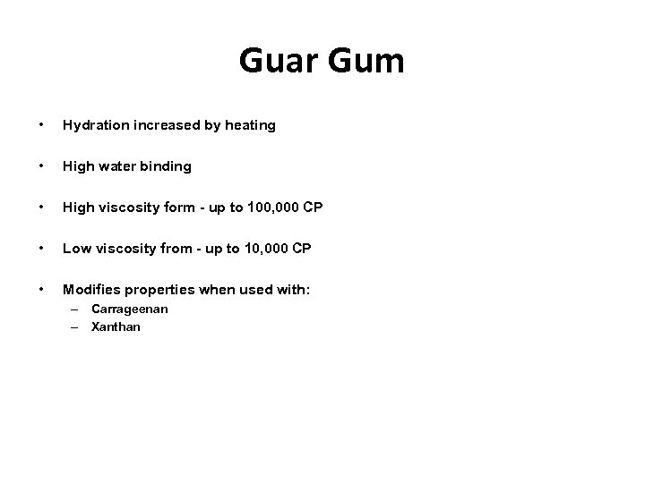 Guar Gum • Hydration increased by heating • High water binding • High viscosity