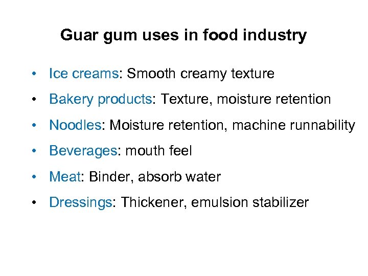 Guar gum uses in food industry • Ice creams: Smooth creamy texture • Bakery