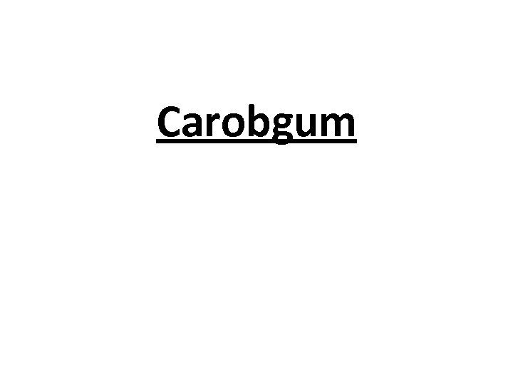 Carobgum 