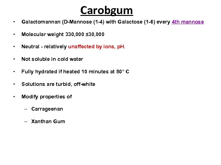 Carobgum • Galactomannan (D-Mannose (1 -4) with Galactose (1 -6) every 4 th mannose