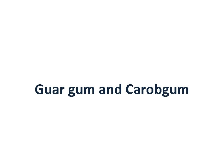 Guar gum and Carobgum 