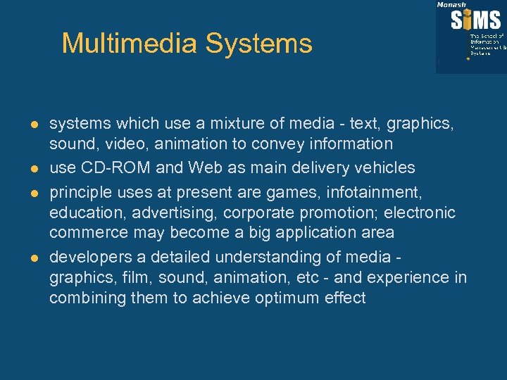 Multimedia Systems l l systems which use a mixture of media - text, graphics,