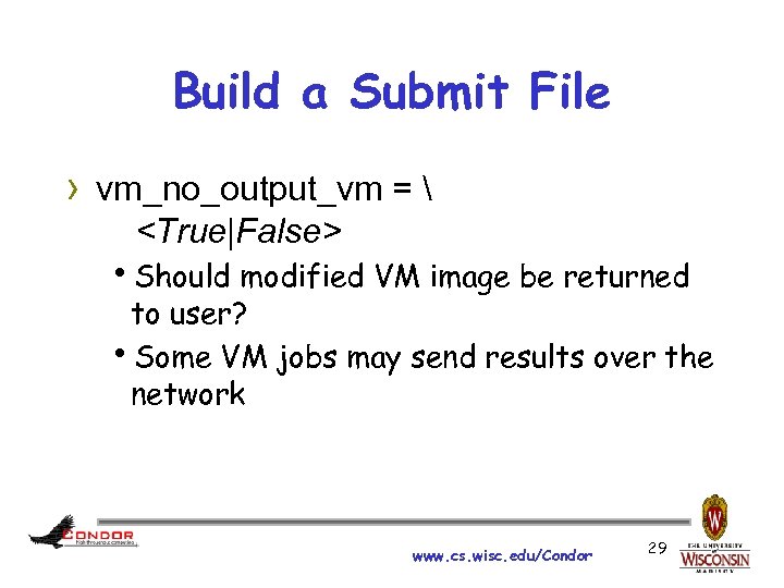 Build a Submit File › vm_no_output_vm =  <True|False> h. Should modified VM image