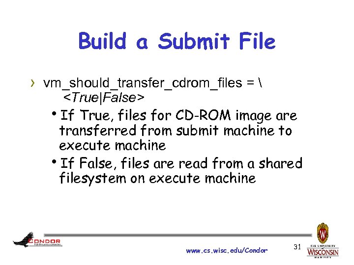 Build a Submit File › vm_should_transfer_cdrom_files =  <True|False> h. If True, files for