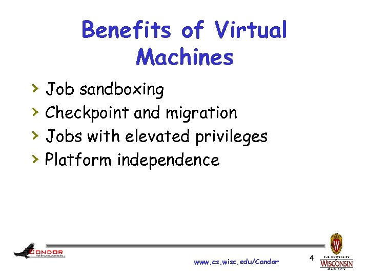 Benefits of Virtual Machines › › Job sandboxing Checkpoint and migration Jobs with elevated