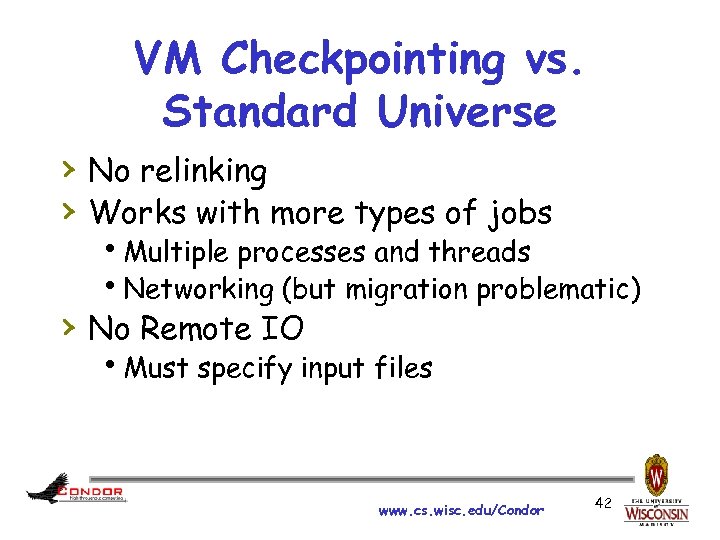 VM Checkpointing vs. Standard Universe › No relinking › Works with more types of