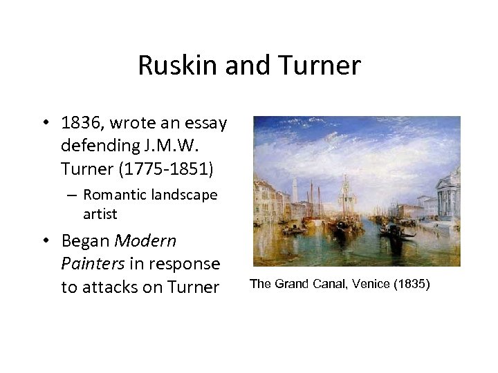 Ruskin and Turner • 1836, wrote an essay defending J. M. W. Turner (1775