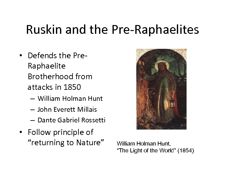 Ruskin and the Pre-Raphaelites • Defends the Pre. Raphaelite Brotherhood from attacks in 1850