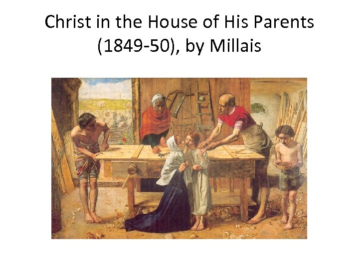 Christ in the House of His Parents (1849 -50), by Millais 