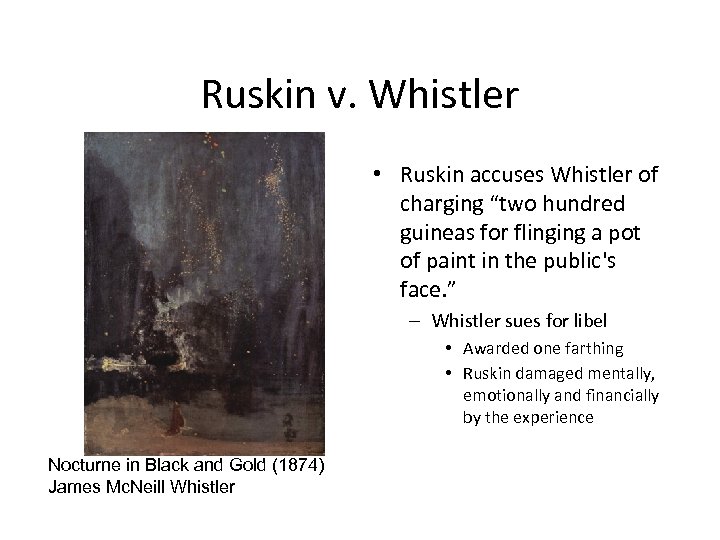Ruskin v. Whistler • Ruskin accuses Whistler of charging “two hundred guineas for flinging