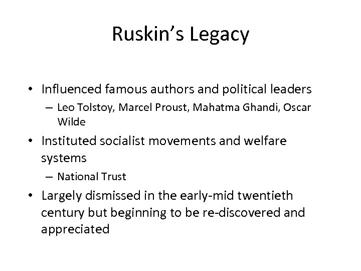 Ruskin’s Legacy • Influenced famous authors and political leaders – Leo Tolstoy, Marcel Proust,