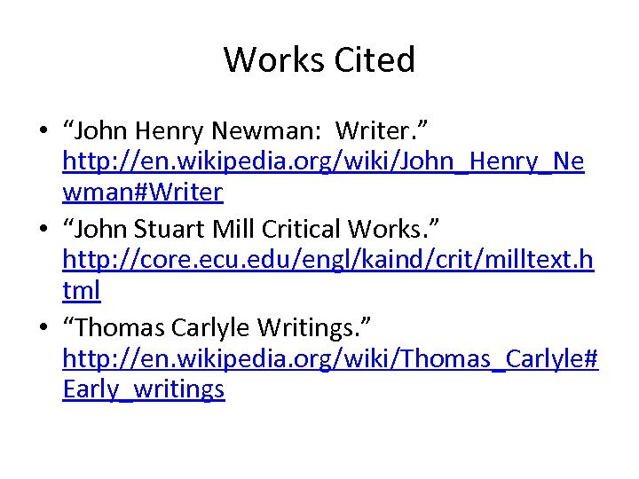Works Cited • “John Henry Newman: Writer. ” http: //en. wikipedia. org/wiki/John_Henry_Ne wman#Writer •