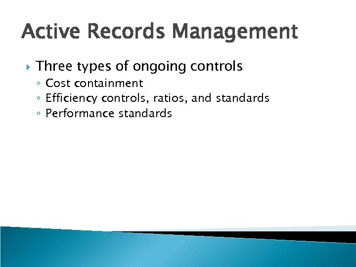 Active Records Management Three types of ongoing controls ◦ Cost containment ◦ Efficiency controls,