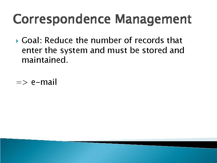 Correspondence Management Goal: Reduce the number of records that enter the system and must