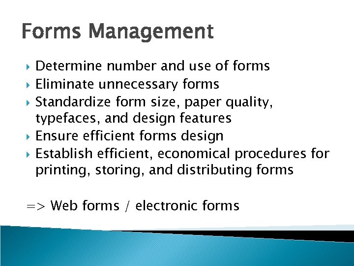 Forms Management Determine number and use of forms Eliminate unnecessary forms Standardize form size,