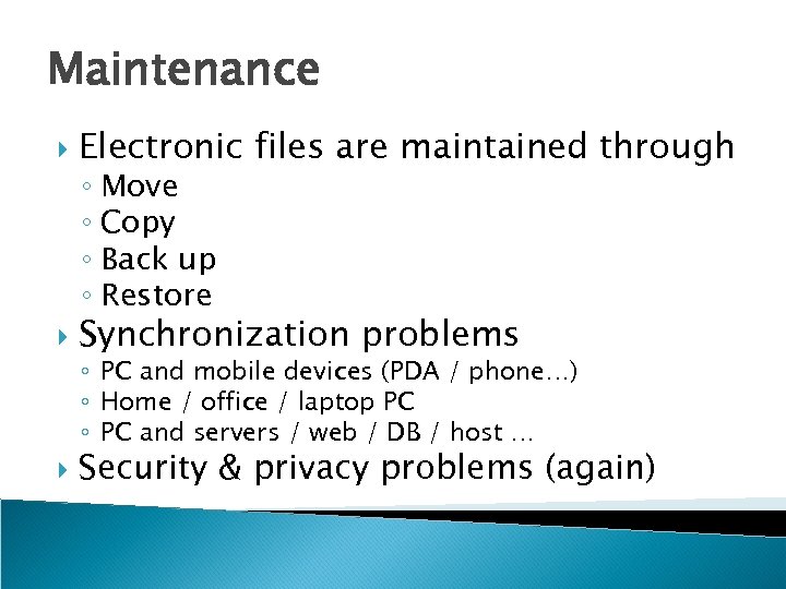 Maintenance Electronic files are maintained through Synchronization problems ◦ Move ◦ Copy ◦ Back