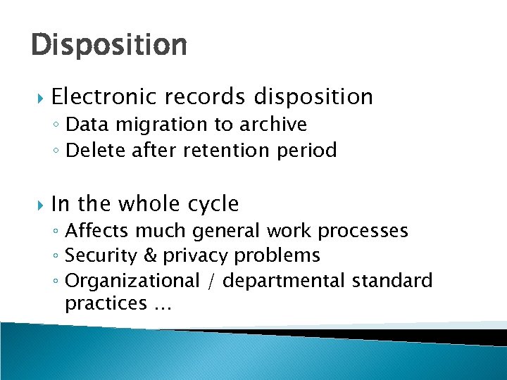 Disposition Electronic records disposition ◦ Data migration to archive ◦ Delete after retention period