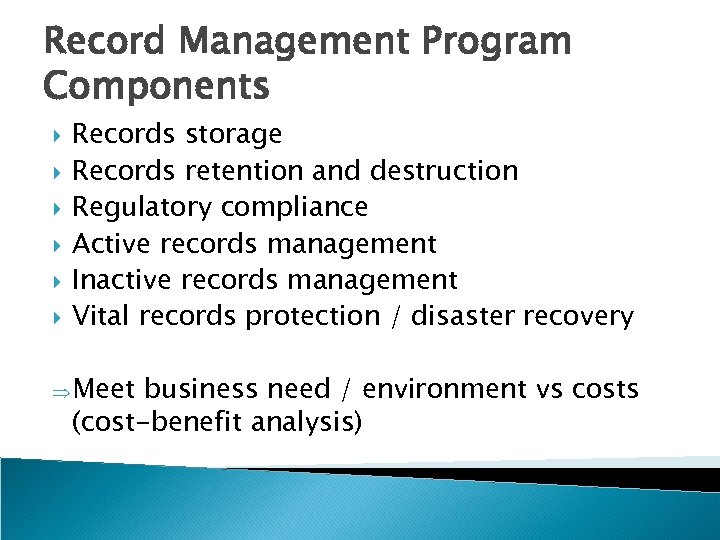 Record Management Program Components Records storage Records retention and destruction Regulatory compliance Active records