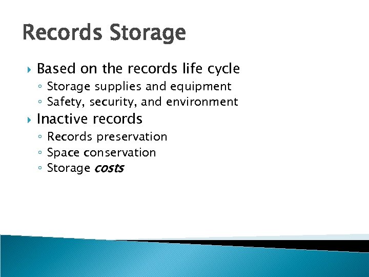 Records Storage Based on the records life cycle ◦ Storage supplies and equipment ◦