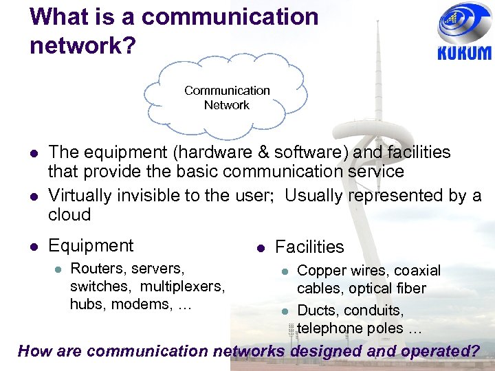 What is a communication network? Communication Network l l l The equipment (hardware &