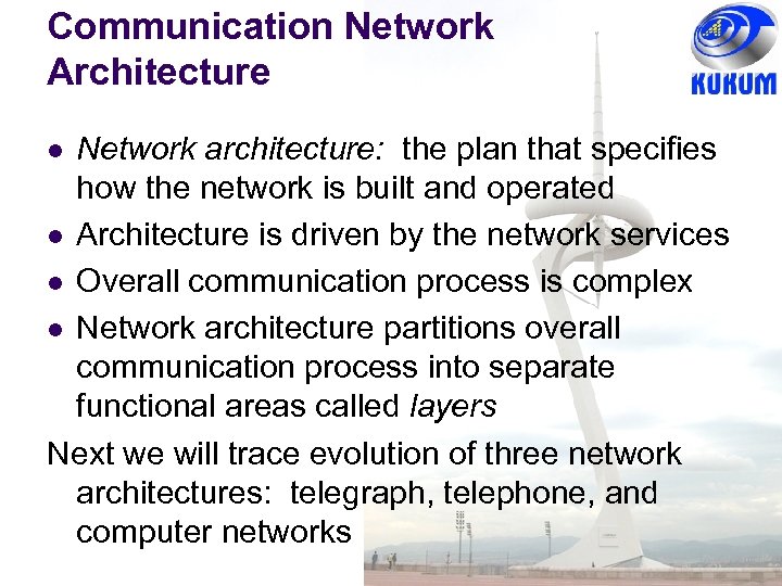 Communication Network Architecture Network architecture: the plan that specifies how the network is built