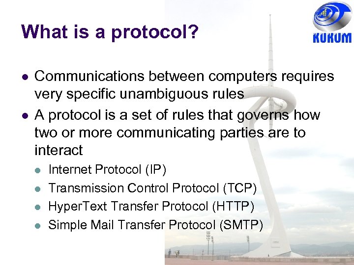 What is a protocol? l l Communications between computers requires very specific unambiguous rules